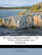 Etudes Dramatiques ...: Les Types Populaires Au Theatre...