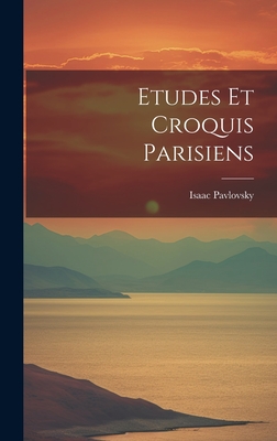 Etudes Et Croquis Parisiens - Pavlovsky, Isaac