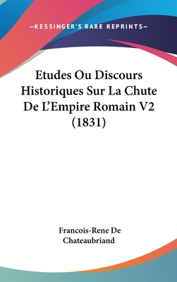 Etudes Ou Discours Historiques Sur La Chute de L'Empire Romain V2 (1831) - De Chateaubriand, Francois Rene