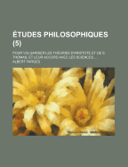 Etudes Philosophiques Pour Vulgariser Les Theories D'Aristote Et De S. Thomas Et Leur Accord Avec Les Sciences; Volume 1