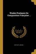 Etudes Pratiques de Composition Francaise ...