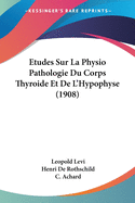 Etudes Sur La Physio Pathologie Du Corps Thyroide Et De L'Hypophyse (1908)