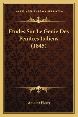 Etudes Sur Le Genie Des Peintres Italiens (1845) - Fleury, Antoine