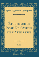 Etudes Sur Le Passe Et L'Avenir de L'Artillerie, Vol. 2 (Classic Reprint)