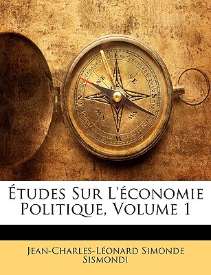 Etudes Sur L'Economie Politique, Volume 1 - Sismondi, Jean-Charles-Leonard Simonde