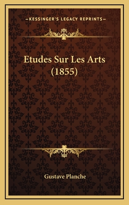 Etudes Sur Les Arts (1855) - Planche, Gustave