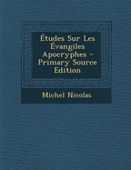 Etudes Sur Les Evangiles Apocryphes - Nicolas, Michel