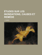 Etudes Sur Les Inondations, Causes Et Remede