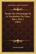 Etudes Sur L'Etymologie Et Le Vocabulaire Du Vieux Slave, Part 2 (1905)