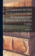 Etymologisches Wrterbuch Der Romanischen Sprachen, Erster Theil