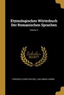 Etymologisches Wrterbuch Der Romanischen Sprachen; Volume 2