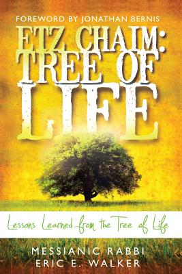 Etz Chaim: Tree of Life: Lessons Learned from the Tree of Life - Walker, Eric, Rabbi, Frcp, and Bernis, Jonathan, Rabbi (Foreword by)