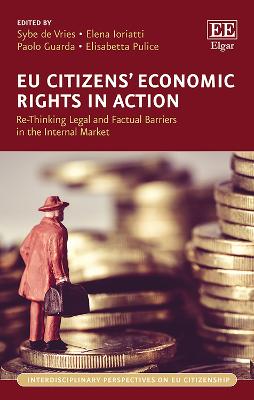 EU Citizens' Economic Rights in Action: Re-Thinking Legal and Factual Barriers in the Internal Market - De Vries, Sybe (Editor), and Ioriatti, Elena (Editor), and Guarda, Paolo (Editor)