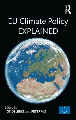 EU Climate Policy Explained - Delbeke, Jos (Editor), and Vis, Peter (Editor)