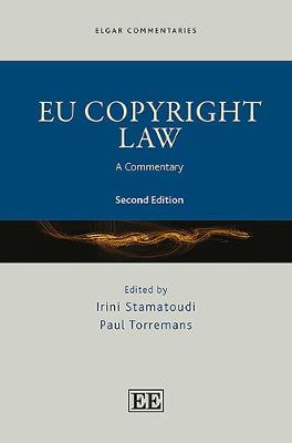 EU Copyright Law: A Commentary - Stamatoudi, Irini (Editor), and Torremans, Paul (Editor)