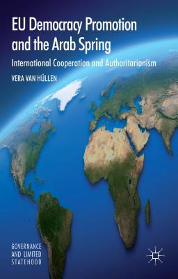 EU Democracy Promotion and the Arab Spring: International Cooperation and Authoritarianism - van Hllen, Vera