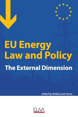 EU Energy Law and Policy: The external dimension - Leal-Arcas, Rafael