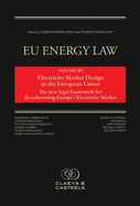 Eu Energy Law Volume XII - Electricity Market Design in the European Union: The New Legal Framework for Decarbonising Europe's Electricity Marketvolume 12