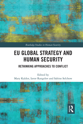 EU Global Strategy and Human Security: Rethinking Approaches to Conflict - Kaldor, Mary (Editor), and Rangelov, Iavor (Editor), and Selchow, Sabine (Editor)