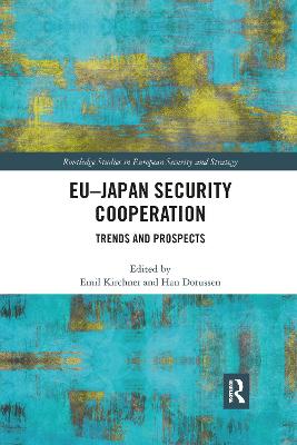 EU-Japan Security Cooperation: Trends and Prospects - Kirchner, Emil J. (Editor), and Dorussen, Han (Editor)