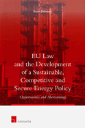 Eu Law and the Development of a Sustainable, Competitive and Secure Energy Policy: Opportunities and Shortcomings