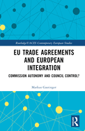 EU Trade Agreements and European Integration: Commission Autonomy or Council Control?