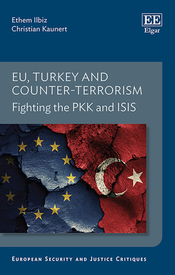 Eu, Turkey and Counter-Terrorism: Fighting the Pkk and Isis - Ilbiz, Ethem, and Kaunert, Christian