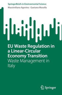 EU Waste Regulation in a Linear-Circular Economy Transition: Waste Management in Italy - Agovino, Massimiliano, and Musella, Gaetano