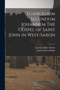 Euangelium Secundum Iohannem The Gospel of Saint John in West-Saxon