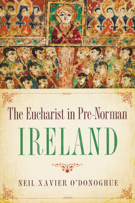 Eucharist in Pre-Norman Ireland - O'Donoghue, Neil Xavier