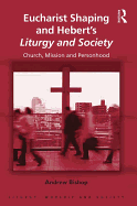 Eucharist Shaping and Hebert's Liturgy and Society: Church, Mission and Personhood