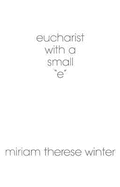 Eucharist with a Small "E"