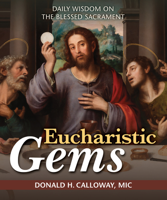 Eucharistic Gems: Daily Wisdom on the Blessed Sacrament - Calloway MIC, Donald H