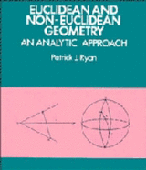 Euclidean and Non-Euclidean Geometry: An Analytic Approach - Ryan, Patrick J