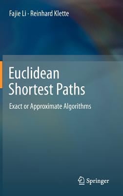 Euclidean Shortest Paths: Exact or Approximate Algorithms - Li, Fajie, and Klette, Reinhard