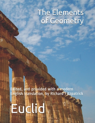 Euclid's Elements of Geometry: edited, and provided with a modern English translation, by Richard Fitzpatrick - Heiberg, J L (Editor), and Fitzpatrick, Richard (Translated by), and Euclid