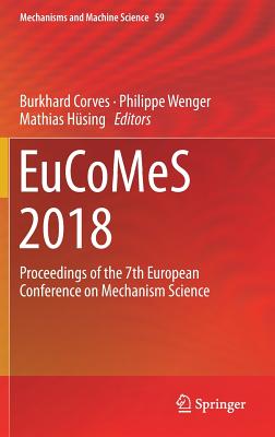 Eucomes 2018: Proceedings of the 7th European Conference on Mechanism Science - Corves, Burkhard (Editor), and Wenger, Philippe (Editor), and Hsing, Mathias (Editor)