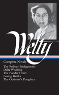 Eudora Welty: Complete Novels (Loa #101): The Robber Bridegroom / Delta Wedding / The Ponder Heart / Losing Battles / The Optimist's Daughter