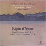 Eugen d'Albert: Piano Concertos Nos. 1 & 2; Cello Concerto; Symphony