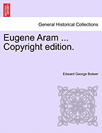 Eugene Aram ... Copyright Edition.