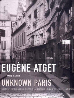 Eugene Atget: Unknown Paris - Harris, David