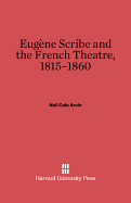 Eugene Scribe and the French Theatre, 1815-1860