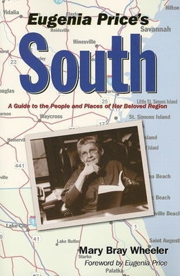 Eugenia Price's South: A Guide to the People and Places of Her Beloved Region - Wheeler, Mary Bray, and Price, Eugenia (Foreword by)