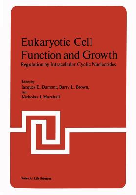 Eukaryotic Cell Function and Growth: Regulation by Intracellular Cyclic Nucleotides - Dumont, Jacques (Editor)