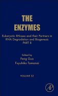 Eukaryotic Rnases and Their Partners in RNA Degradation and Biogenesis: Part B Volume 32