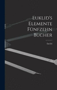 Euklid's Elemente fnfzehn Bcher