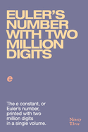 Euler's number with two million digits: The e constant, or Euler's number, printed with two million digits in a single volume.