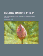 Eulogy on King Philip: As Pronounced at the Odeon, in Federal Street, Boston