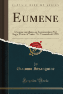 Eumene: Dramma Per Musica Da Rappresentarsi Nel Regio Teatro Di Torino Nel Carnovale del 1778 (Classic Reprint)