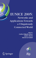 Eunice 2005: Networks and Applications Towards a Ubiquitously Connected World: Ifip International Workshop on Networked Applications, Colmenarejo, Madrid/Spain, 6-8 July, 2005